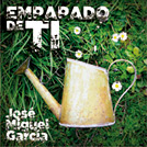 Portada del disco: Empapado de ti. Jose Miguel Garcia