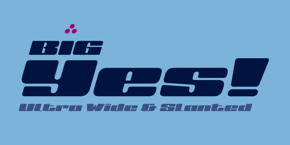 BIG-yes-slanted-ultra-wide-fonts