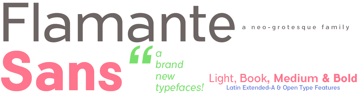 Flamante Sans. Light, Book, Medium & Bold+ Italics