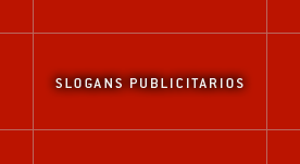 Creación de esloganes publicitarios, lemas de empresa o claims para publicidad.